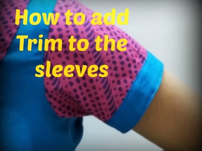 HOW TO ADD TRIM TO THE SLEEVES