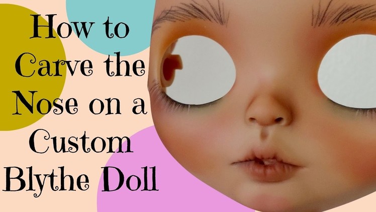How to Carve the Nose on a Custom Blythe Doll