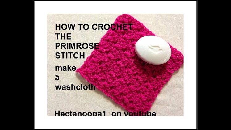 How to crochet the PRIMROSE STITCH -  make a washcloth, dishcloth, scarf