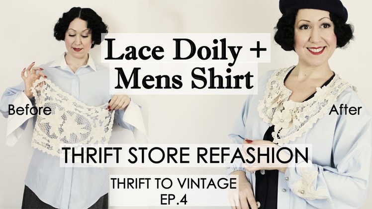 How to Refashion Thrift Store Clothes to Vintage - Mens shirt + lace doily -Thrift to Vintage ep4