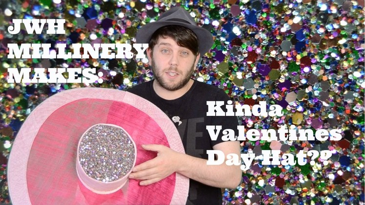JWH Millinery Makes : Kinda Valentines Day Hat?