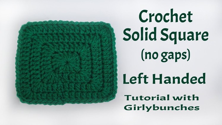 LEFT HANDED Crochet Solid Square Tutorial - No Gaps No Holes | Girlybunches