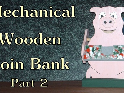 Mechanical Bank Part 2