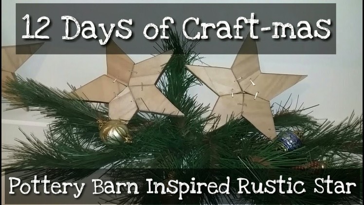 12 Days of Craft-mas ~ Day 3 ~ Pottery Barn Inspired Rustic Star
