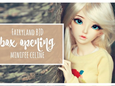 Box Opening | Fairyland Minifee Celine BJD