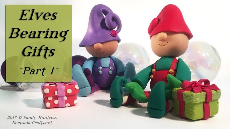 Elves Bearing Gifts-Polymer Clay Christmas Sculpting Elf Figurine Tutorial Part 1 of 2
