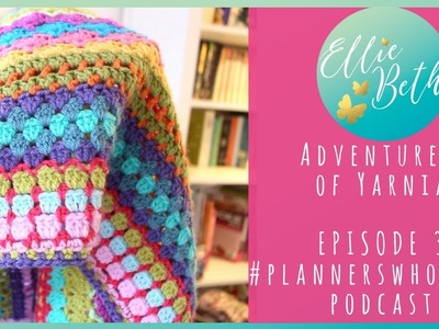 Episode 3 - Adventures of Yarnia - the #plannerswhohook crochet podcast!