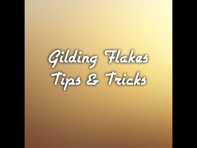 Gilding flakes -tips and tricks