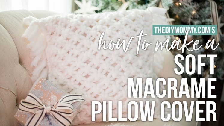 How to Make a Macrame Pillow Cover | Soft & Squishy! | The DIY Mommy