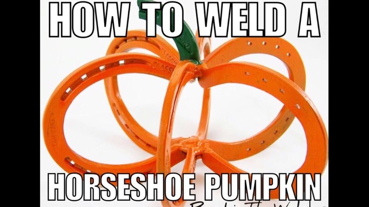 How To Weld A Horseshoe Pumpkin