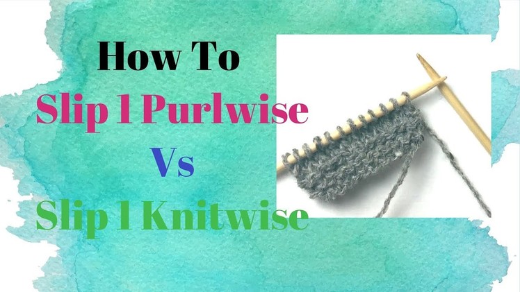 Knitting Tutorial - SL1 PW (Slip 1 Purlwise) VS SL1KW (Slip 1 Knitwise)