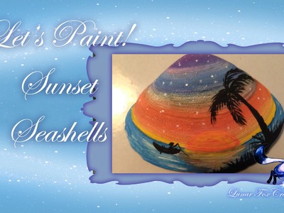 LETS PAINT! Sunset SeaShells!