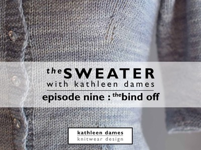 The Sweater with Kathleen Dames | Episode 9 : The Bindoff