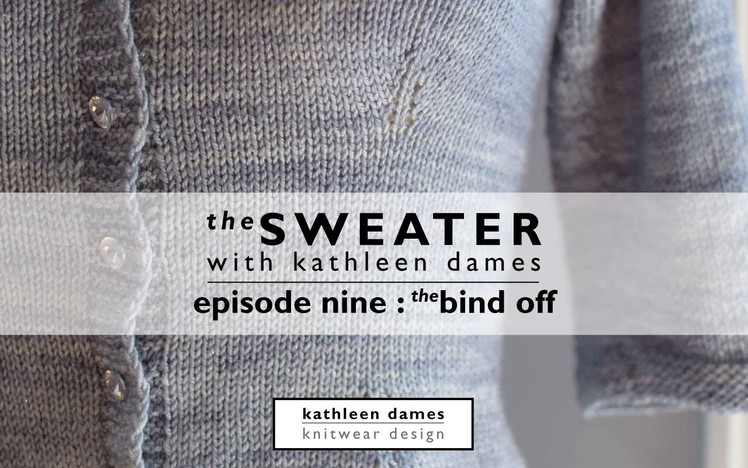 The Sweater with Kathleen Dames | Episode 9 : The Bindoff