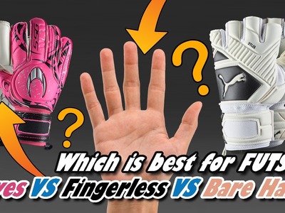 WHICH IS BEST? Gloves Vs. Fingerless Gloves Vs. Bare Hands - FUTSAL