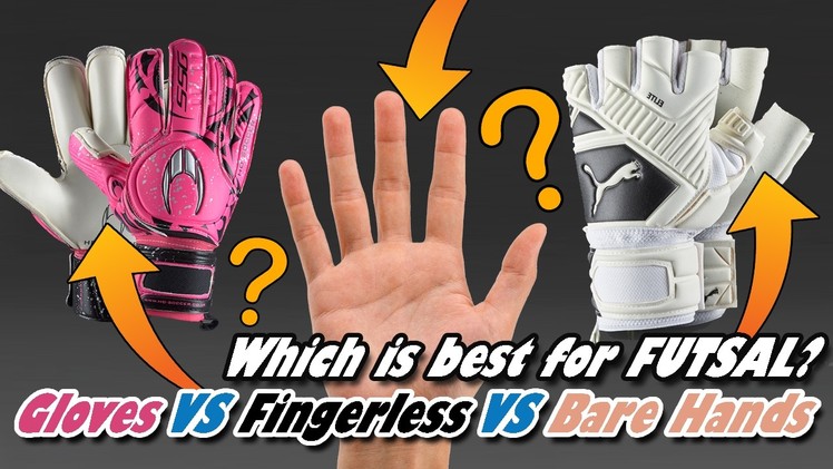 WHICH IS BEST? Gloves Vs. Fingerless Gloves Vs. Bare Hands - FUTSAL