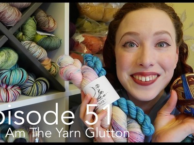Episode 51 | I Am The Yarn Glutton