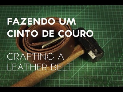 Fazendo Um Cinto De Couro - Crafting a Leather Belt