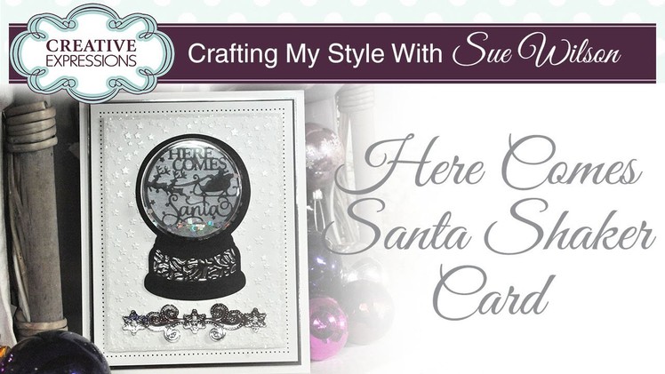 Festive Santa Snow Globe Shaker Card | Crafting My Style with Sue Wilson