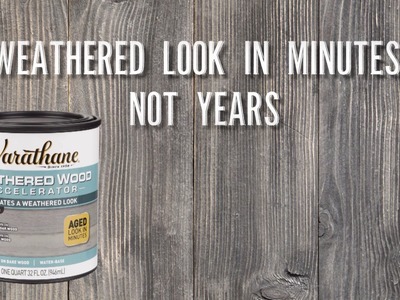 Get a Weathered Wood Look in Minutes with Varathane® Weathered Wood Accelerator