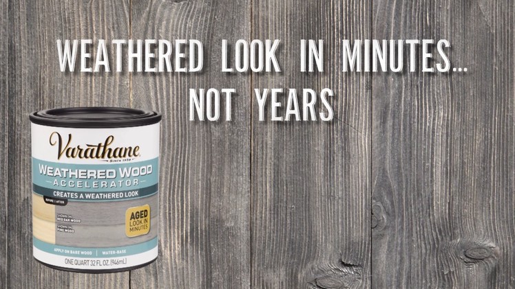Get a Weathered Wood Look in Minutes with Varathane® Weathered Wood Accelerator