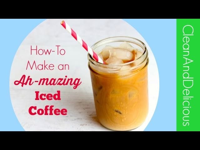 How-To Make The Best Iced Coffee