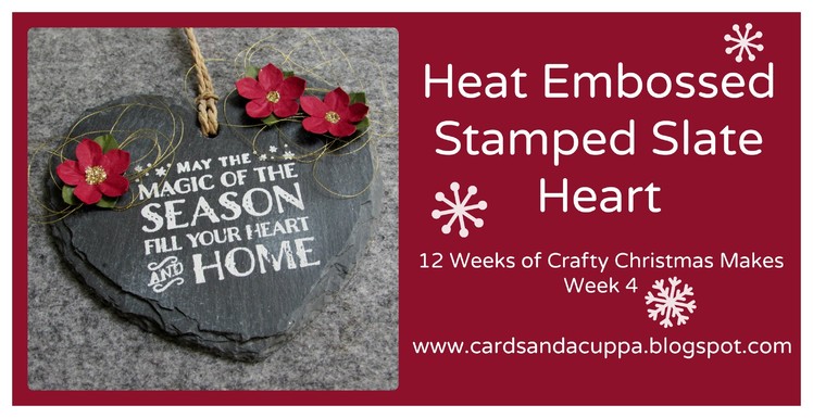 Stamped Slate Heart. 12 Weeks of Crafty Christmas Makes. Week 4.