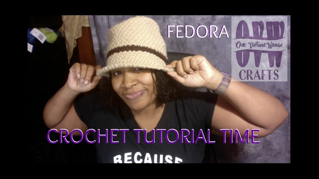 CROCHET TUTORIAL TIME: LET'S MAKE A FLY FEDORA!