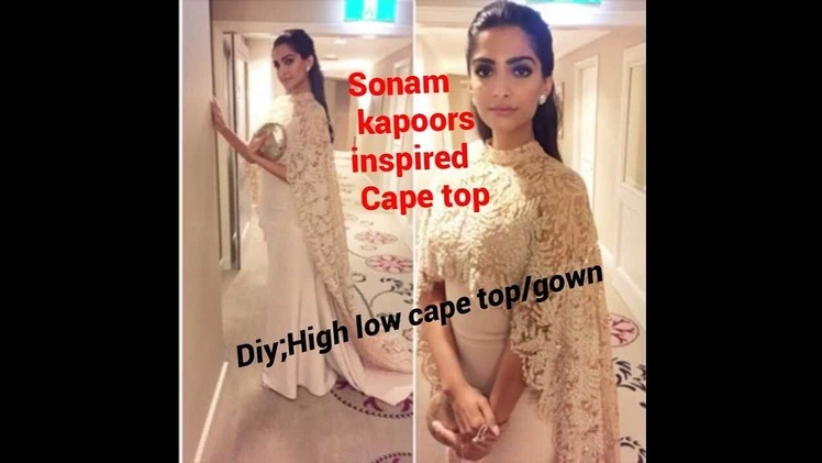 DIY Cape top:Sonam kapoors inspired high low cape top.gown  (complete tutorial)