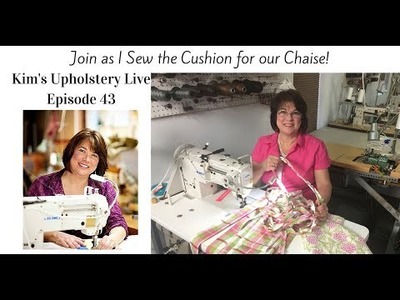 Kim's Upholstery Live Episode 43  Cushion For The Chaise
