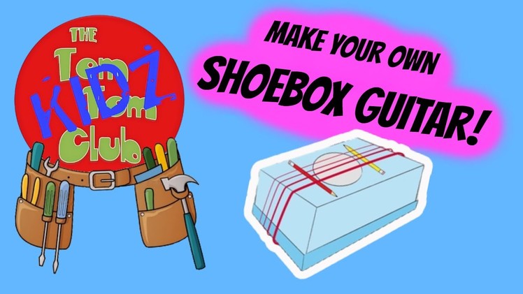 Make Your Own Pre School Kids Musical Instruments - DIY Shoebox Guitar!