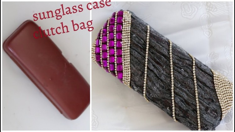 Turn Your Old Sunglass case Into clutch Bag.Best out of Waste