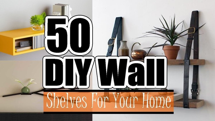 50 Awesome DIY Wall Shelves For Your Home