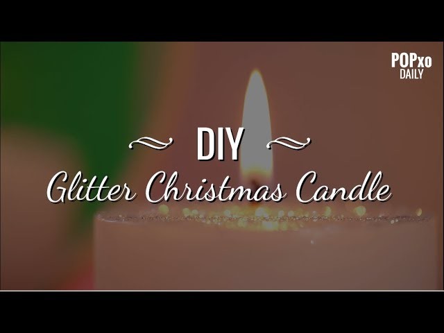 DIY Glitter Christmas Candle - POPxo