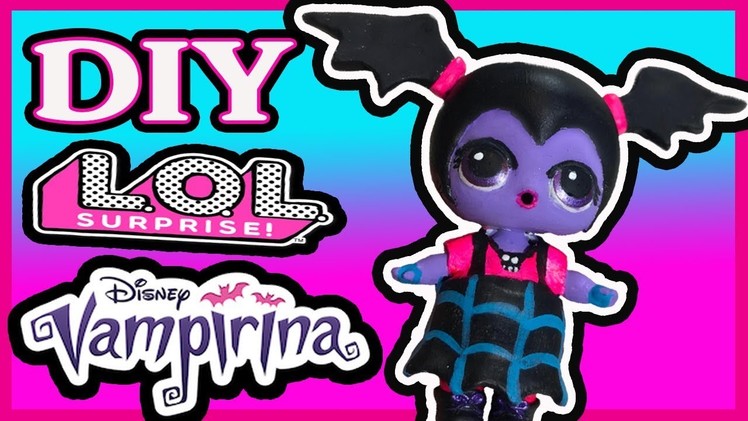 DIY Vampirina Doll Custom LOL Surprise Dolls Videos Disney Jr