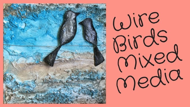 DIY Wire Birds for Mixed Media Art Tutorial