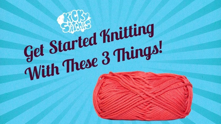 3 Things You Need To Know to Knit a Scarf TODAY! | Kicky Stitches
