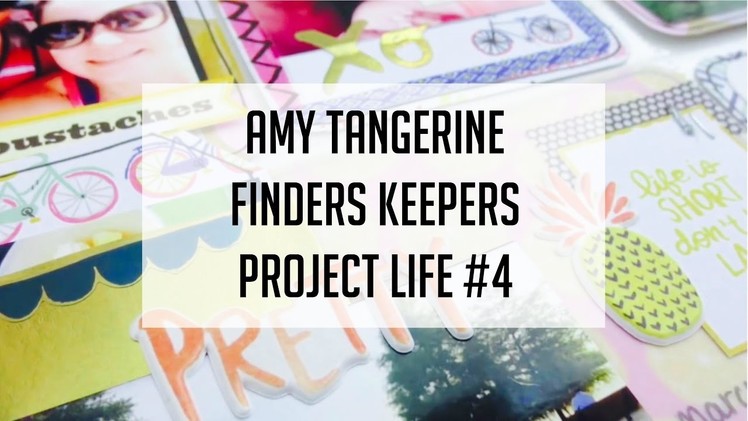 Amy Tangerine Finders Keepers | Project Life Process Video #4