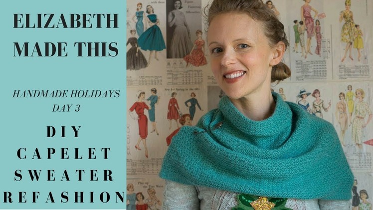 Handmade Holidays day 3 diy capelet sweater refashion