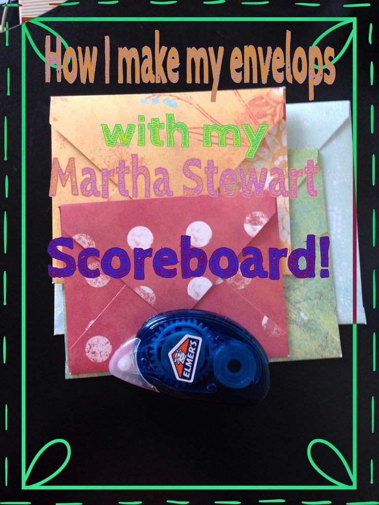 How I make my envelopes with my Martha Stewart scoreboard!