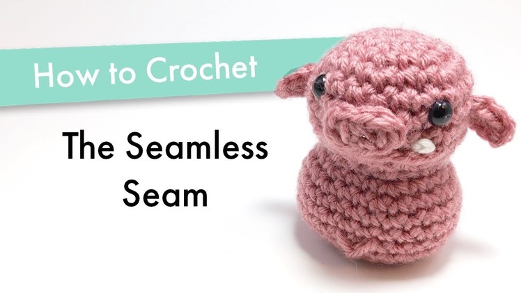How to Crochet the Seamless Seam