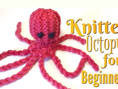 HOW TO MAKE A KNITTED OCTOPUS | KNITTING FOR BEGINNERS
