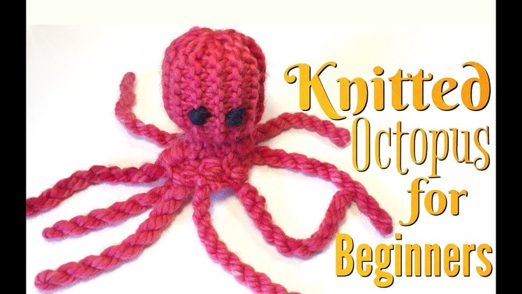 HOW TO MAKE A KNITTED OCTOPUS | KNITTING FOR BEGINNERS