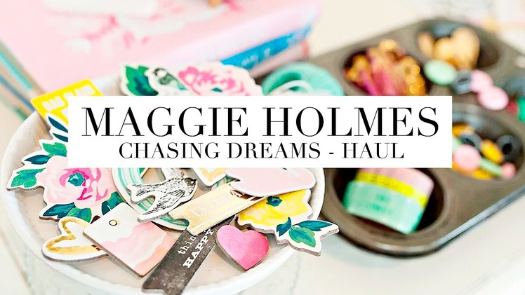MAGGIE HOLMES - CHASING DREAMS - HAUL VIDEO