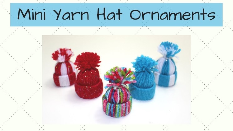 Mini Yarn Hat Ornaments | Christmas Ideas