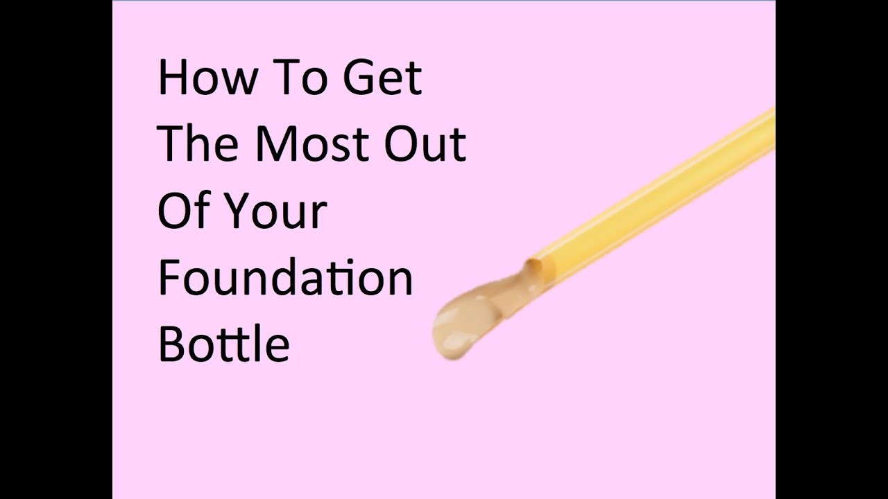 How To Get The Most Out Of Your Foundation Bottle