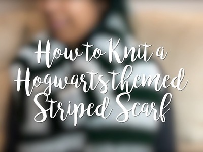 How to Knit a (Hogwarts themed) Striped Scarf (Holiday Gift Idea)