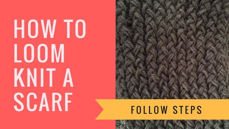 How to Loom Knit a Scarf