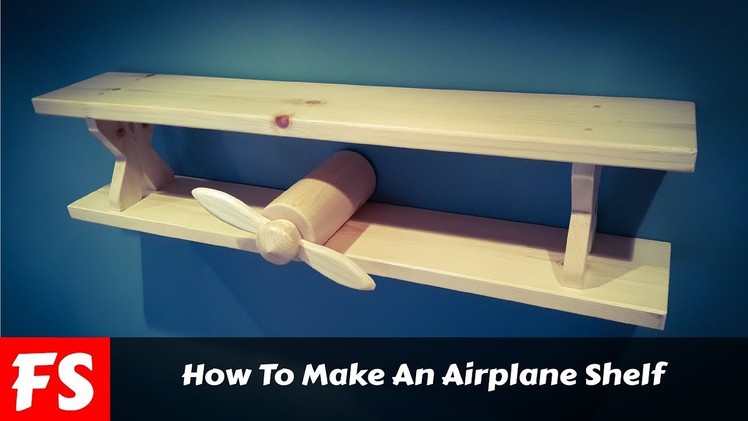 How To Make A Biplane Shelf (FS Woodworking)