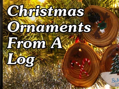 How to make Christmas Ornaments from a Log